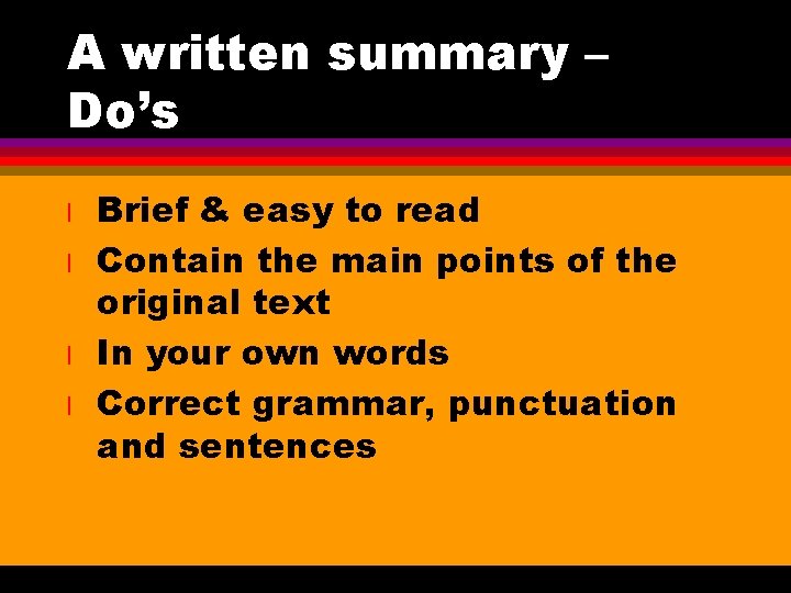 A written summary – Do’s l l Brief & easy to read Contain the