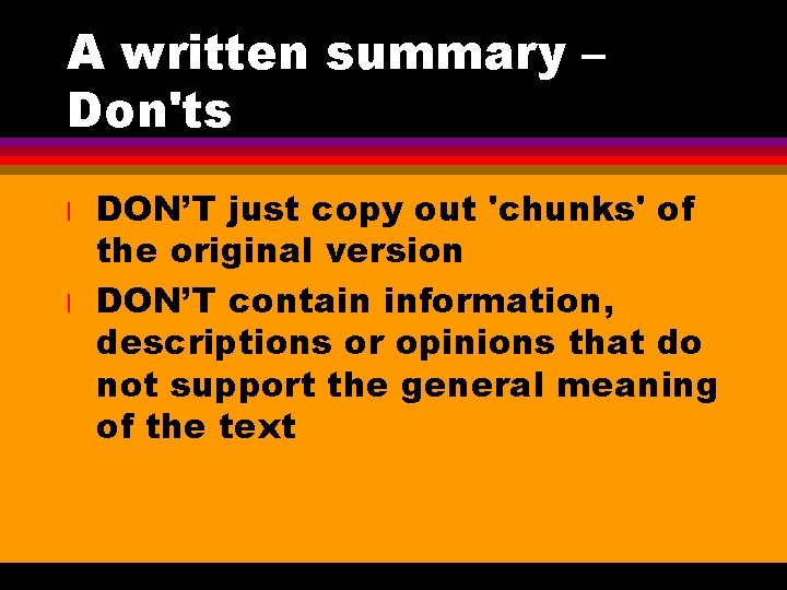 A written summary – Don'ts l l DON’T just copy out 'chunks' of the
