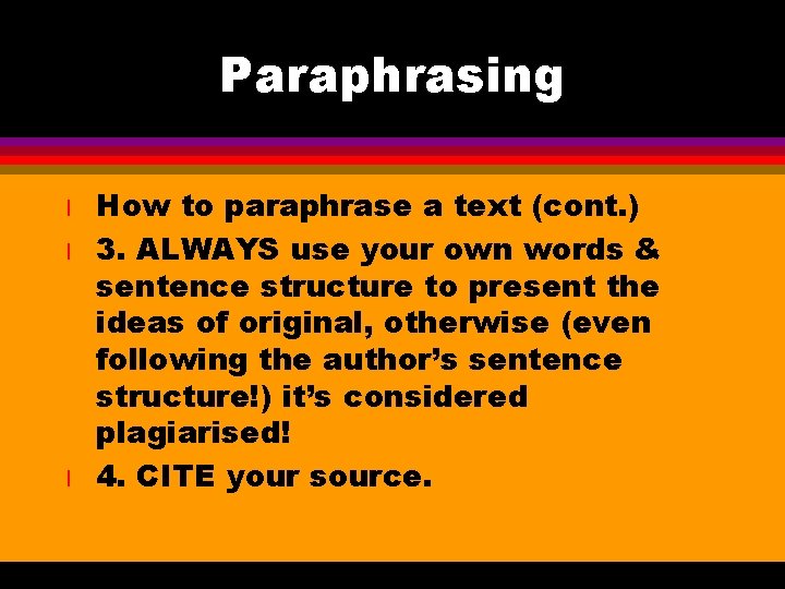 Paraphrasing l l l How to paraphrase a text (cont. ) 3. ALWAYS use