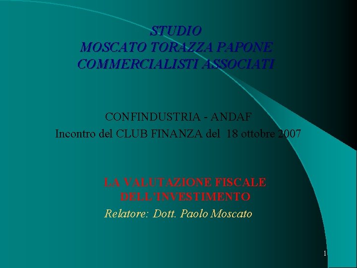 STUDIO MOSCATO TORAZZA PAPONE COMMERCIALISTI ASSOCIATI CONFINDUSTRIA - ANDAF Incontro del CLUB FINANZA del