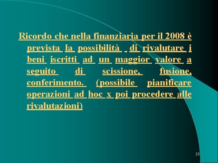 Ricordo che nella finanziaria per il 2008 è prevista la possibilità di rivalutare i