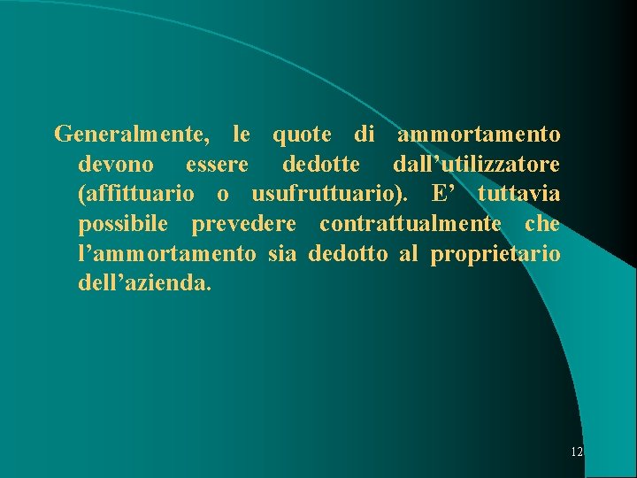  Generalmente, le quote di ammortamento devono essere dedotte dall’utilizzatore (affittuario o usufruttuario). E’