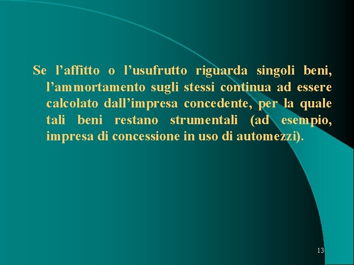 Se l’affitto o l’usufrutto riguarda singoli beni, l’ammortamento sugli stessi continua ad essere calcolato