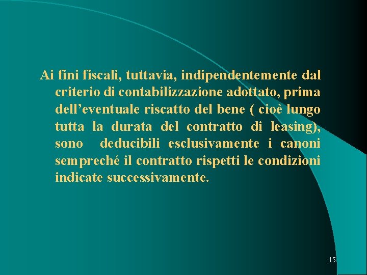 Ai fini fiscali, tuttavia, indipendentemente dal criterio di contabilizzazione adottato, prima dell’eventuale riscatto del