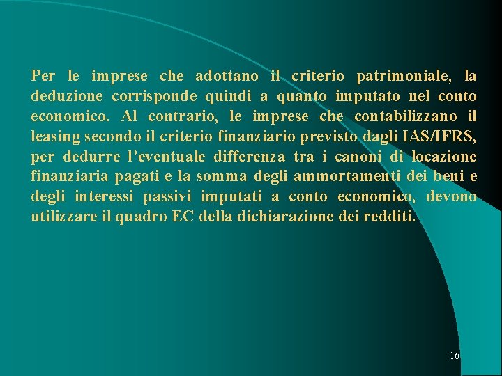 Per le imprese che adottano il criterio patrimoniale, la deduzione corrisponde quindi a quanto