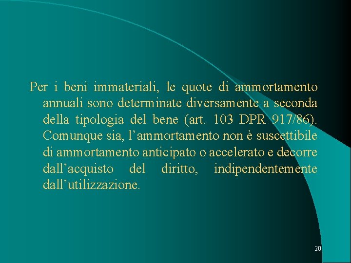 Per i beni immateriali, le quote di ammortamento annuali sono determinate diversamente a seconda