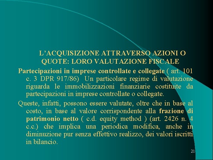  L’ACQUISIZIONE ATTRAVERSO AZIONI O QUOTE: LORO VALUTAZIONE FISCALE Partecipazioni in imprese controllate e