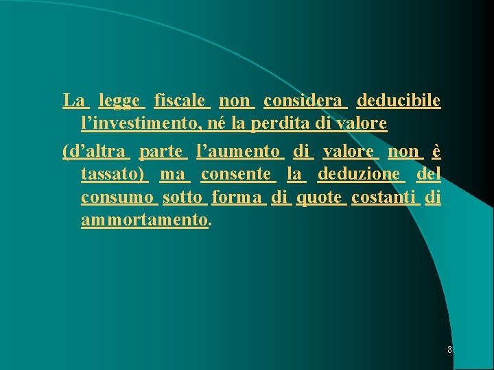  La legge fiscale non considera deducibile l’investimento, né la perdita di valore (d’altra