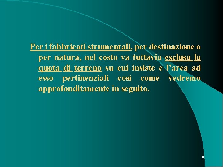  Per i fabbricati strumentali, per destinazione o per natura, nel costo va tuttavia