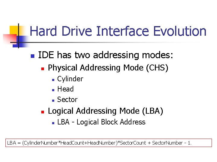 Hard Drive Interface Evolution n IDE has two addressing modes: n Physical Addressing Mode