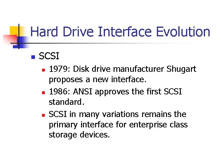 Hard Drive Interface Evolution n SCSI n n n 1979: Disk drive manufacturer Shugart