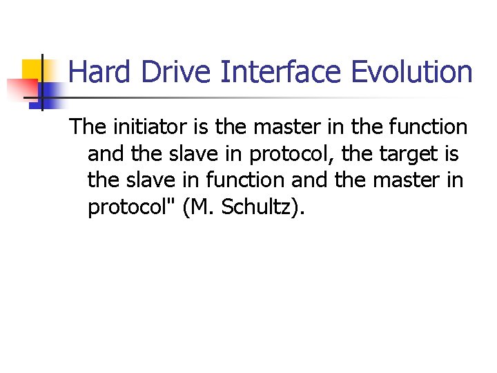 Hard Drive Interface Evolution The initiator is the master in the function and the