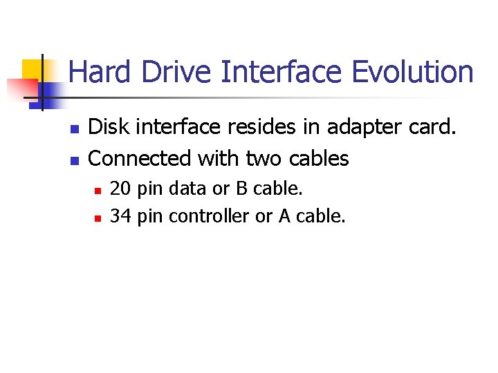 Hard Drive Interface Evolution n n Disk interface resides in adapter card. Connected with