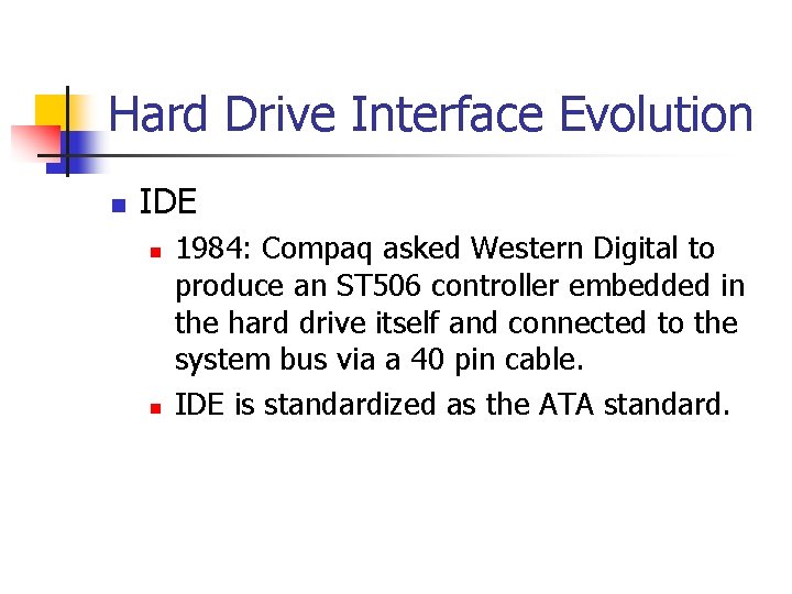 Hard Drive Interface Evolution n IDE n n 1984: Compaq asked Western Digital to