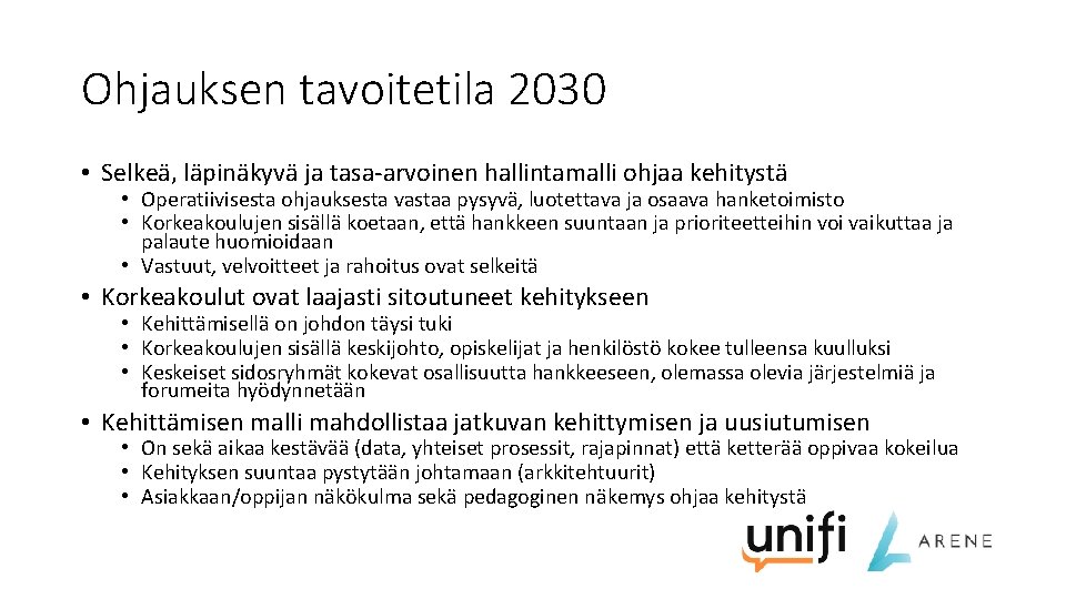 Ohjauksen tavoitetila 2030 • Selkeä, läpinäkyvä ja tasa-arvoinen hallintamalli ohjaa kehitystä • Operatiivisesta ohjauksesta