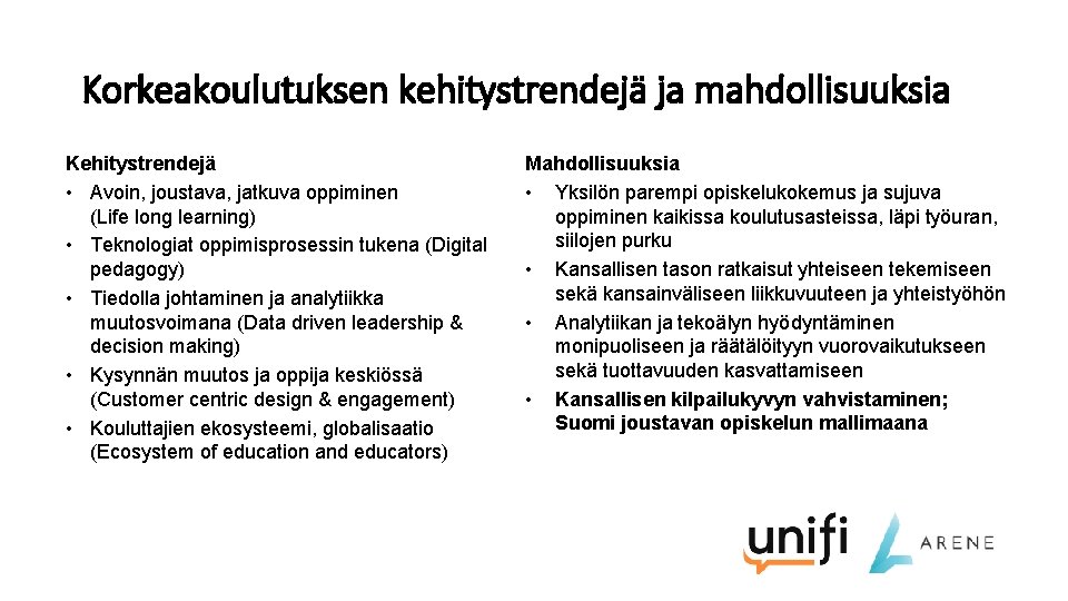 Korkeakoulutuksen kehitystrendejä ja mahdollisuuksia Kehitystrendejä • Avoin, joustava, jatkuva oppiminen (Life long learning) •