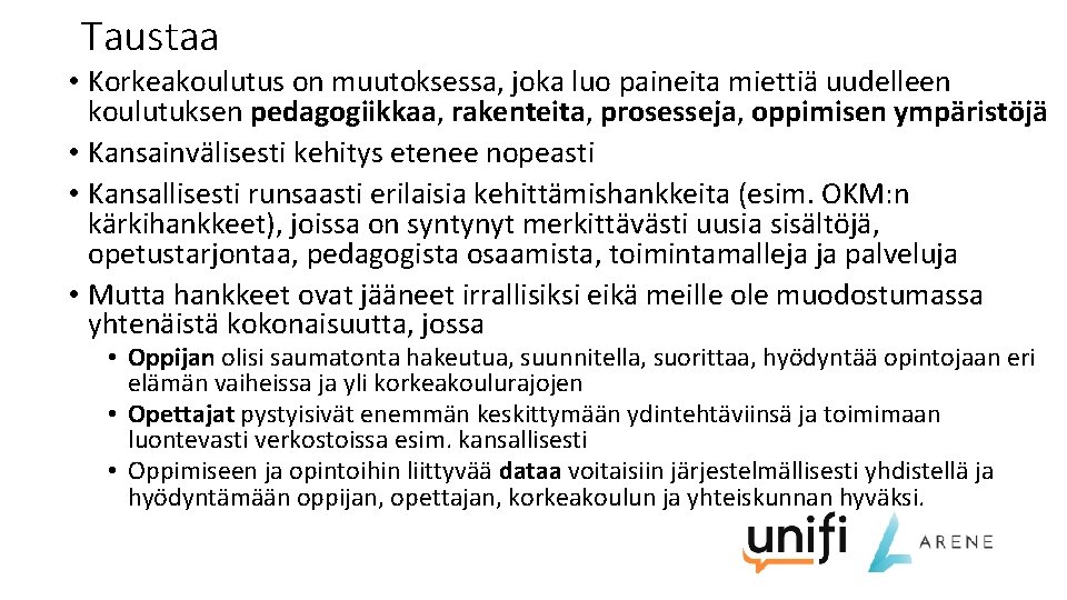 Taustaa • Korkeakoulutus on muutoksessa, joka luo paineita miettiä uudelleen koulutuksen pedagogiikkaa, rakenteita, prosesseja,