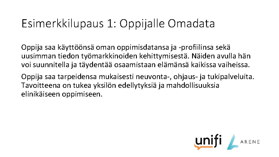 Esimerkkilupaus 1: Oppijalle Omadata Oppija saa käyttöönsä oman oppimisdatansa ja -profiilinsa sekä uusimman tiedon