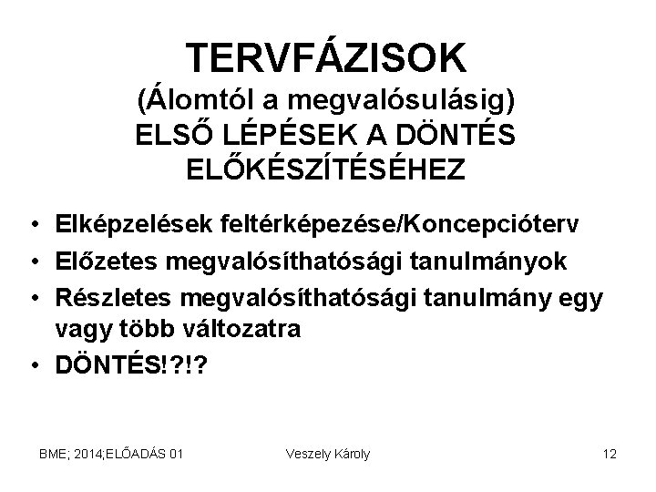 TERVFÁZISOK (Álomtól a megvalósulásig) ELSŐ LÉPÉSEK A DÖNTÉS ELŐKÉSZÍTÉSÉHEZ • Elképzelések feltérképezése/Koncepcióterv • Előzetes