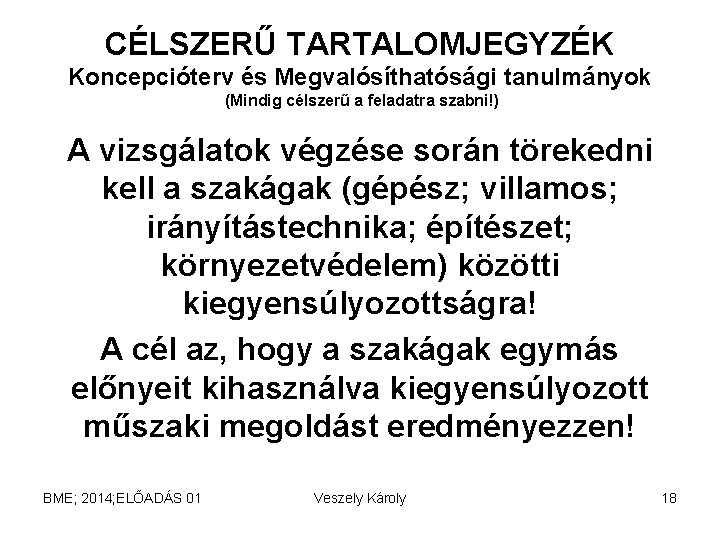 CÉLSZERŰ TARTALOMJEGYZÉK Koncepcióterv és Megvalósíthatósági tanulmányok (Mindig célszerű a feladatra szabni!) A vizsgálatok végzése