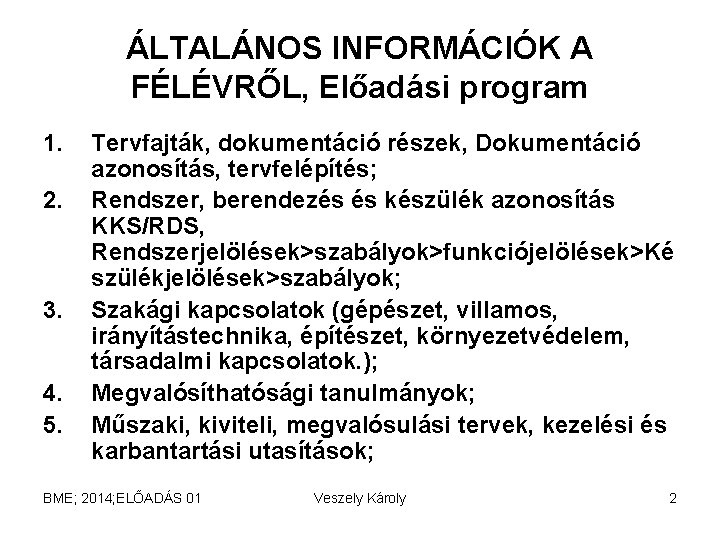 ÁLTALÁNOS INFORMÁCIÓK A FÉLÉVRŐL, Előadási program 1. 2. 3. 4. 5. Tervfajták, dokumentáció részek,