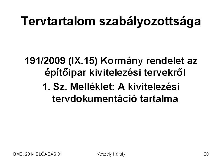 Tervtartalom szabályozottsága 191/2009 (IX. 15) Kormány rendelet az építőipar kivitelezési tervekről 1. Sz. Melléklet: