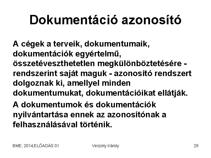 Dokumentáció azonosító A cégek a terveik, dokumentumaik, dokumentációk egyértelmű, összetéveszthetetlen megkülönböztetésére - rendszerint saját