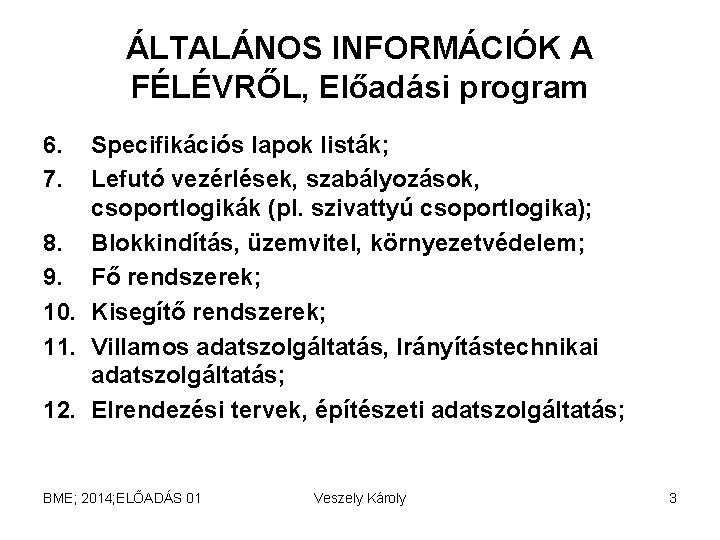 ÁLTALÁNOS INFORMÁCIÓK A FÉLÉVRŐL, Előadási program 6. 7. Specifikációs lapok listák; Lefutó vezérlések, szabályozások,