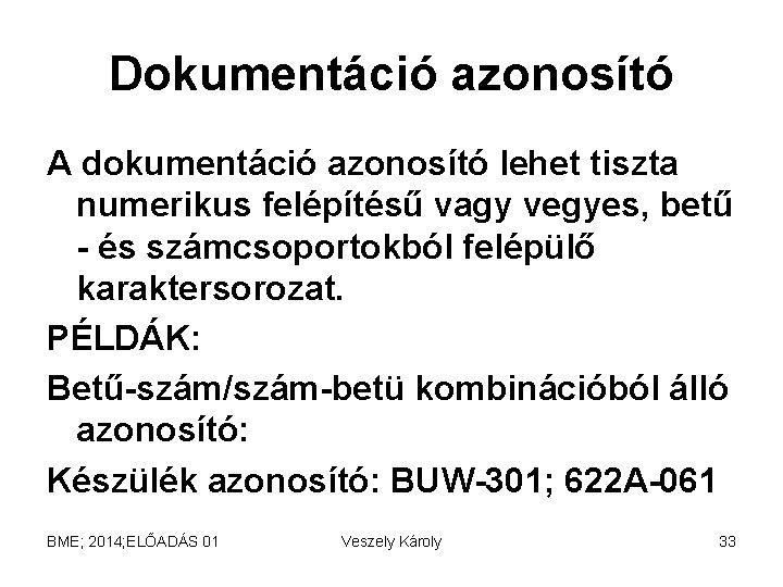 Dokumentáció azonosító A dokumentáció azonosító lehet tiszta numerikus felépítésű vagy vegyes, betű - és