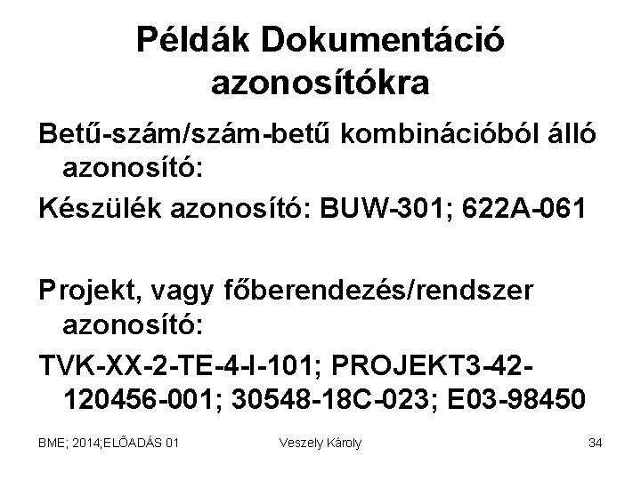 Példák Dokumentáció azonosítókra Betű-szám/szám-betű kombinációból álló azonosító: Készülék azonosító: BUW-301; 622 A-061 Projekt, vagy