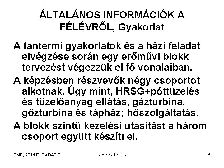 ÁLTALÁNOS INFORMÁCIÓK A FÉLÉVRŐL, Gyakorlat A tantermi gyakorlatok és a házi feladat elvégzése során