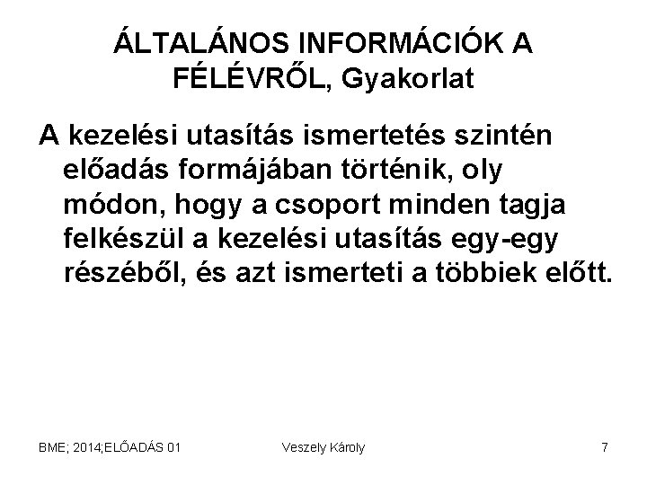 ÁLTALÁNOS INFORMÁCIÓK A FÉLÉVRŐL, Gyakorlat A kezelési utasítás ismertetés szintén előadás formájában történik, oly