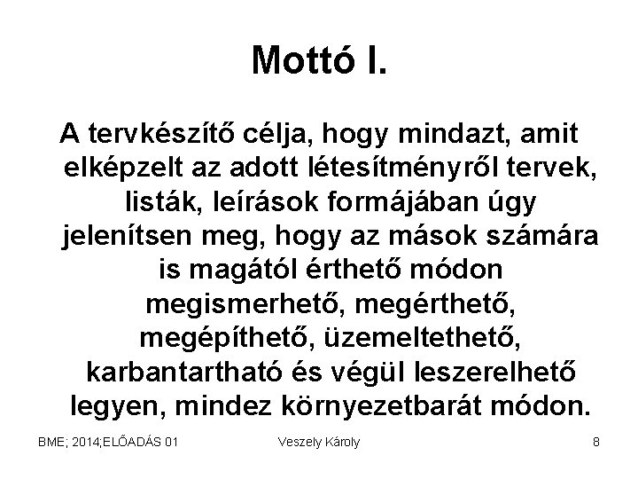 Mottó I. A tervkészítő célja, hogy mindazt, amit elképzelt az adott létesítményről tervek, listák,