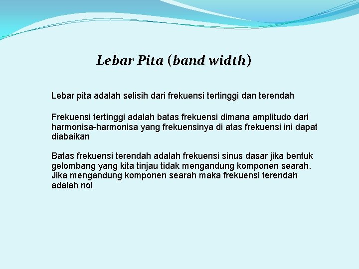 Lebar Pita (band width) Lebar pita adalah selisih dari frekuensi tertinggi dan terendah Frekuensi