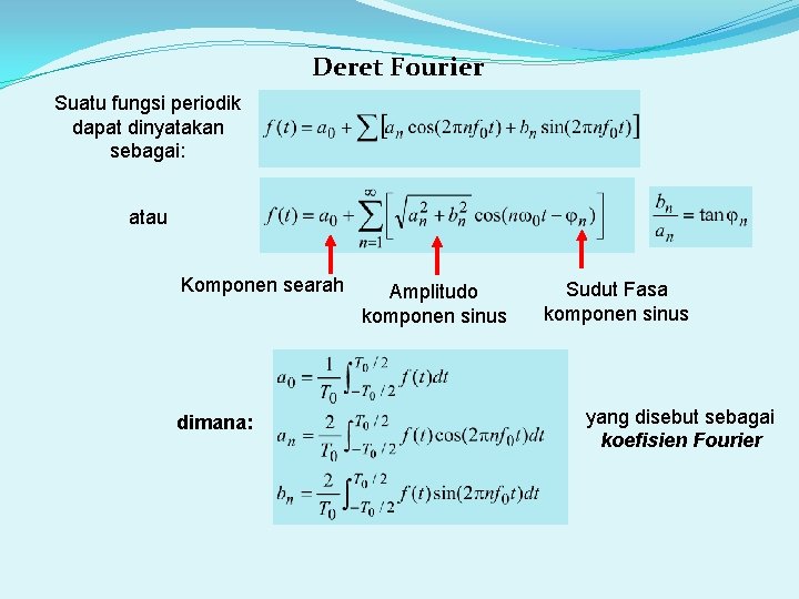 Deret Fourier Suatu fungsi periodik dapat dinyatakan sebagai: atau Komponen searah dimana: Amplitudo komponen
