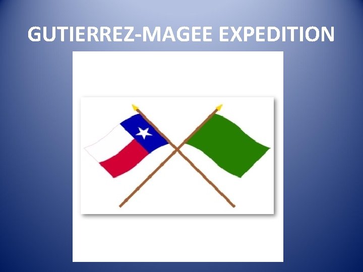 GUTIERREZ-MAGEE EXPEDITION 