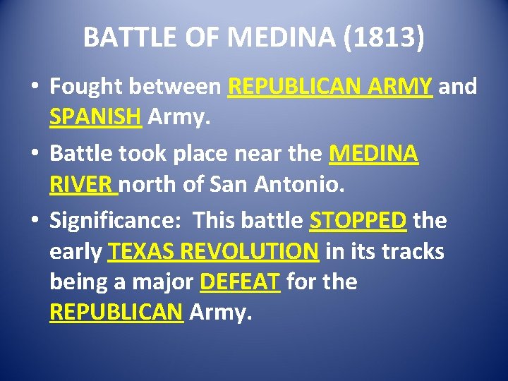BATTLE OF MEDINA (1813) • Fought between REPUBLICAN ARMY and SPANISH Army. • Battle