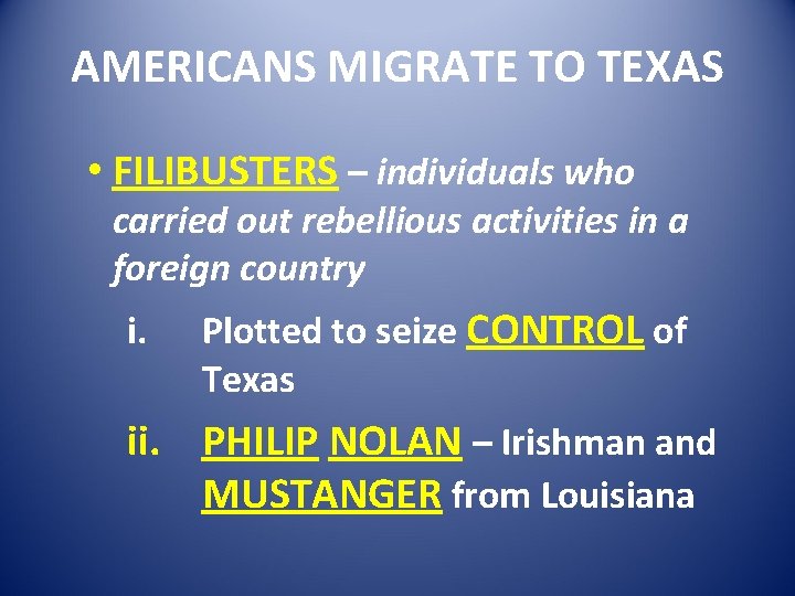 AMERICANS MIGRATE TO TEXAS • FILIBUSTERS – individuals who carried out rebellious activities in