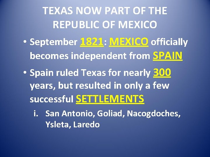 TEXAS NOW PART OF THE REPUBLIC OF MEXICO • September 1821: MEXICO officially becomes