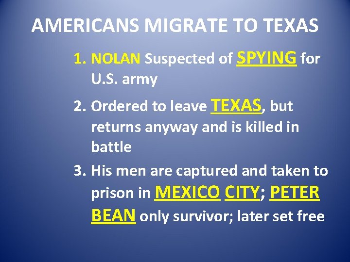 AMERICANS MIGRATE TO TEXAS 1. NOLAN Suspected of SPYING for U. S. army 2.