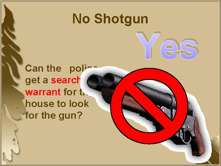 No Shotgun Can the police get a search warrant for the house to look