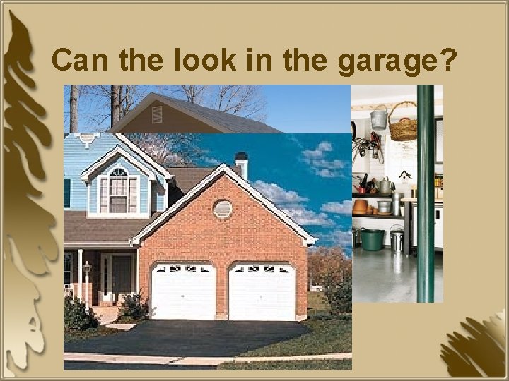 Can the look in the garage? 