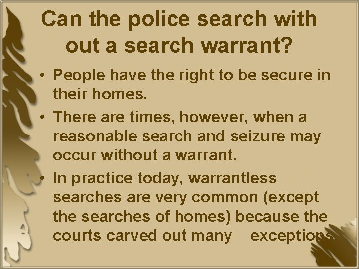Can the police search with out a search warrant? • People have the right