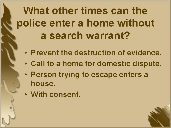 What other times can the police enter a home without a search warrant? •