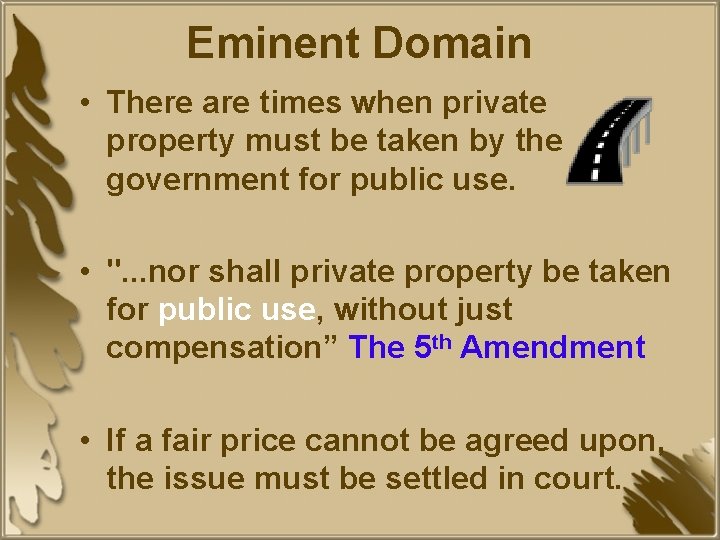 Eminent Domain • There are times when private property must be taken by the