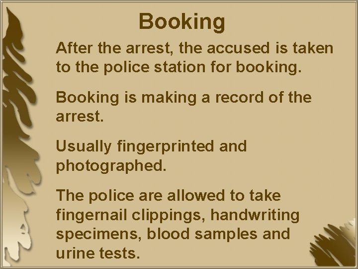 Booking After the arrest, the accused is taken to the police station for booking.