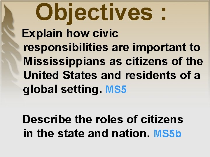 Objectives : Explain how civic responsibilities are important to Mississippians as citizens of the