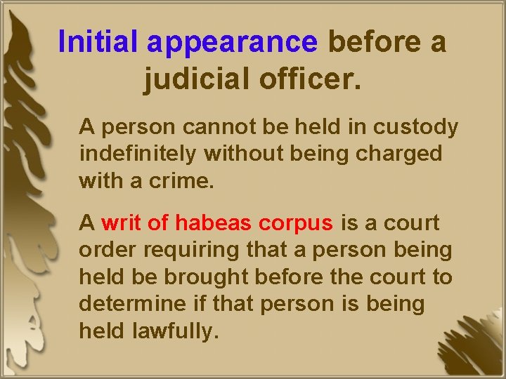 Initial appearance before a judicial officer. A person cannot be held in custody indefinitely