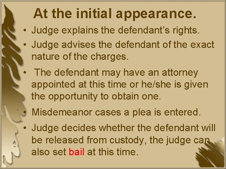 At the initial appearance. • Judge explains the defendant’s rights. • Judge advises the