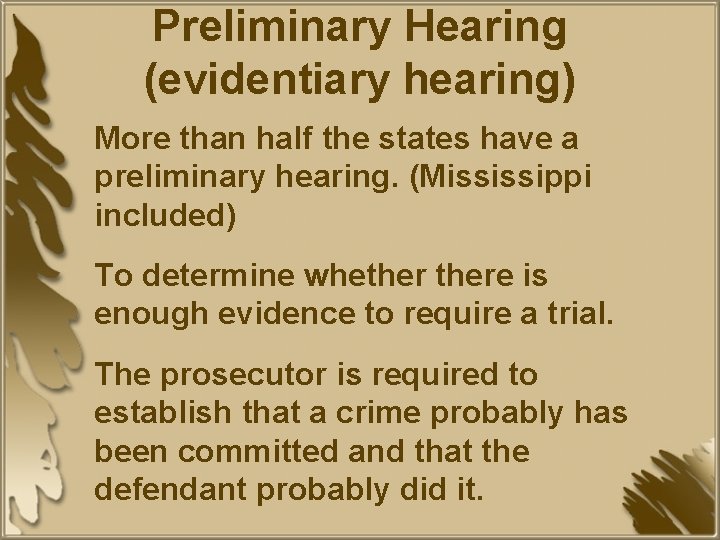 Preliminary Hearing (evidentiary hearing) More than half the states have a preliminary hearing. (Mississippi